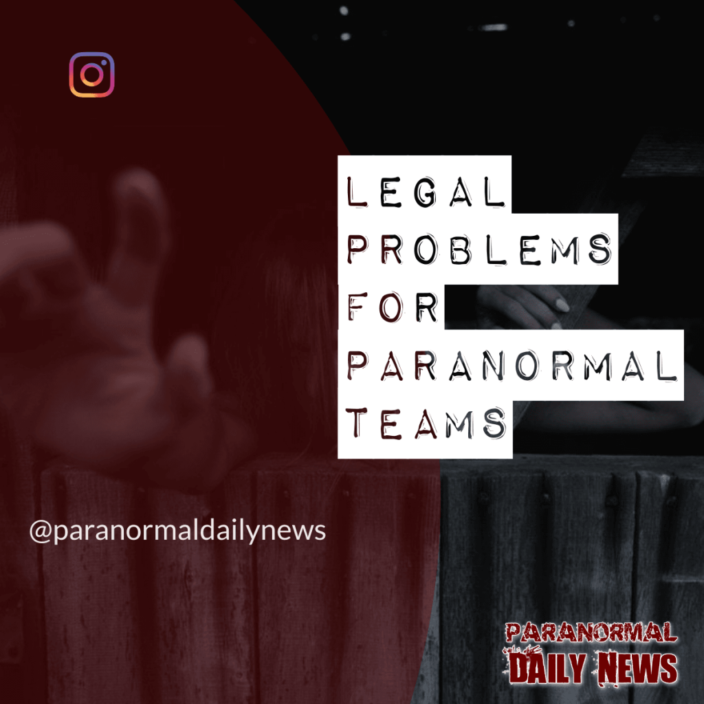 Legal Problems Faced By Paranormal Investigators