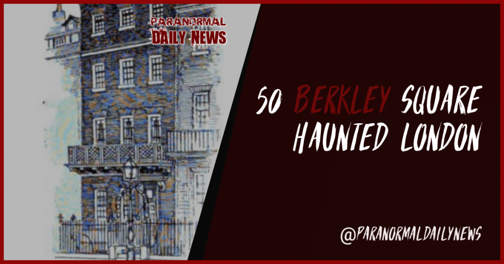 The Haunted Story Of 50 Berkley Square In London