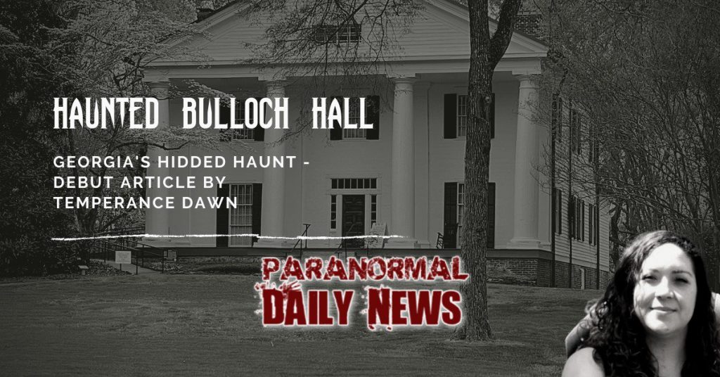 Bulloch Hall- A Hidden Haunt Within Roswell, Georgia
